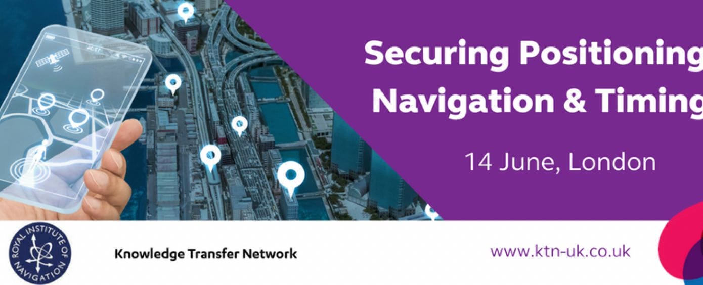 Innovate UK / KTN Hosting Technology Seminar: "Securing Positioning, Navigation & Timing"